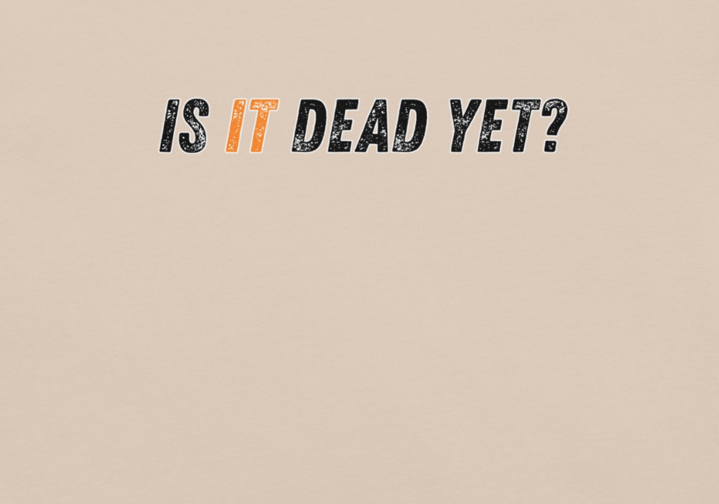 IS IT DEAD YET?