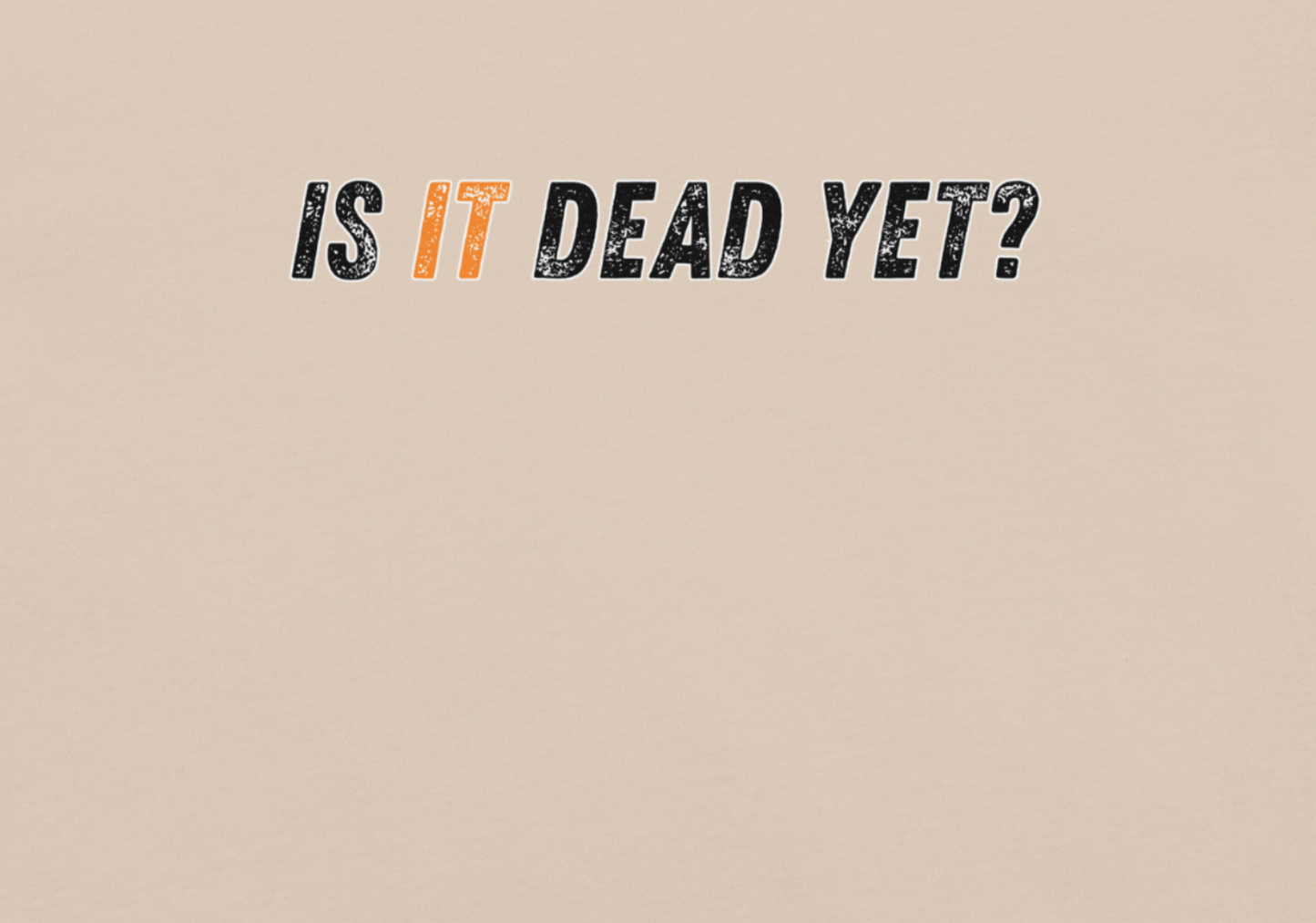 IS IT DEAD YET? - Unisex t-shirt